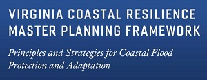 Virginia Secretary of Natural Resources to Host Public Meeting for the Coastal Resilience Master Plan (CRMP) in Warsaw, VA